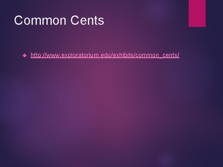 Common Cents http: //www. exploratorium. edu/exhibits/common_cents/ 