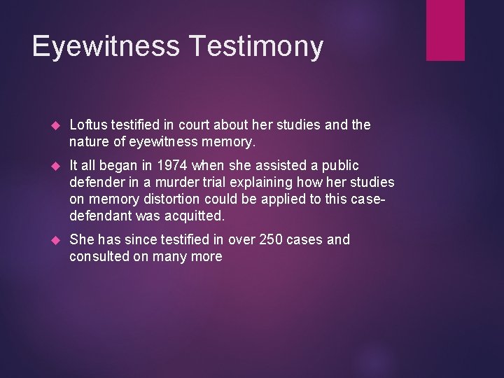 Eyewitness Testimony Loftus testified in court about her studies and the nature of eyewitness