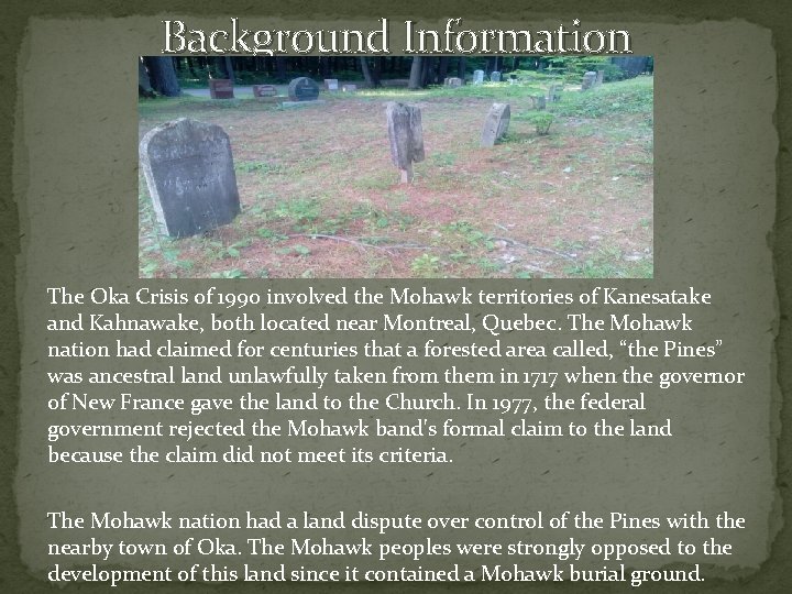Background Information The Oka Crisis of 1990 involved the Mohawk territories of Kanesatake and