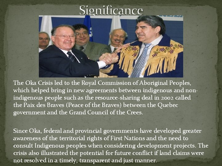 Significance The Oka Crisis led to the Royal Commission of Aboriginal Peoples, which helped