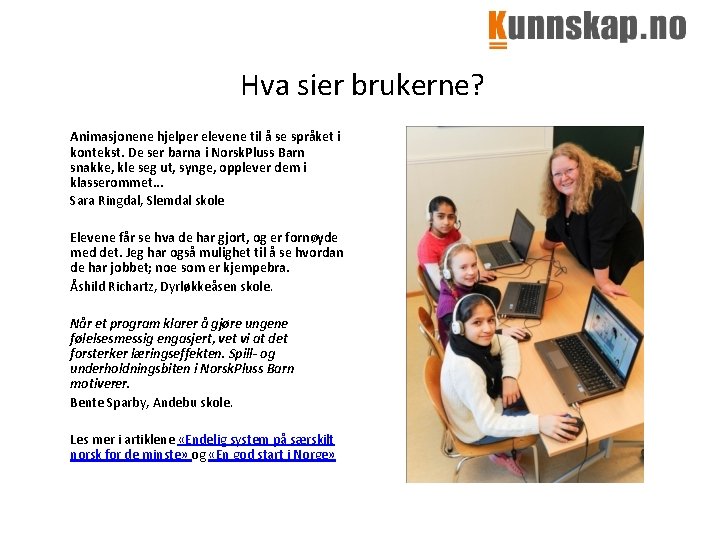 Hva sier brukerne? Animasjonene hjelper elevene til å se språket i kontekst. De ser