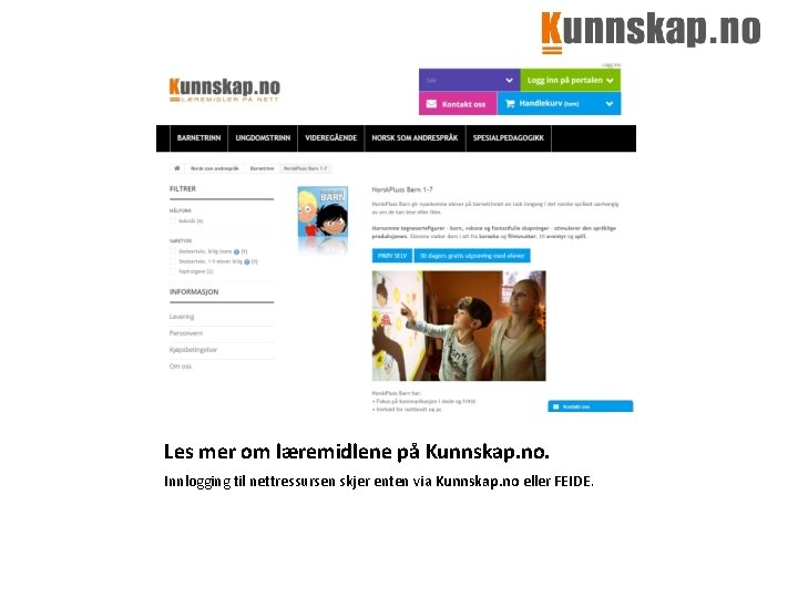 Les mer om læremidlene på Kunnskap. no. Innlogging til nettressursen skjer enten via Kunnskap.