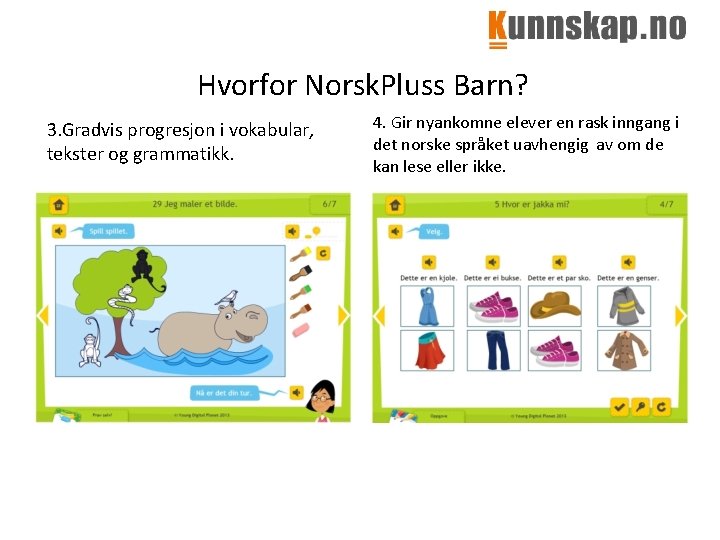 Hvorfor Norsk. Pluss Barn? 3. Gradvis progresjon i vokabular, tekster og grammatikk. 4. Gir