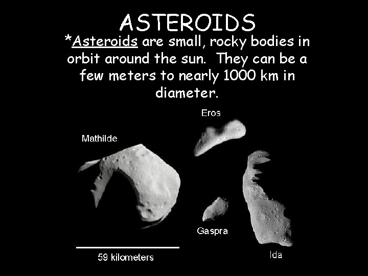 ASTEROIDS *Asteroids are small, rocky bodies in orbit around the sun. They can be