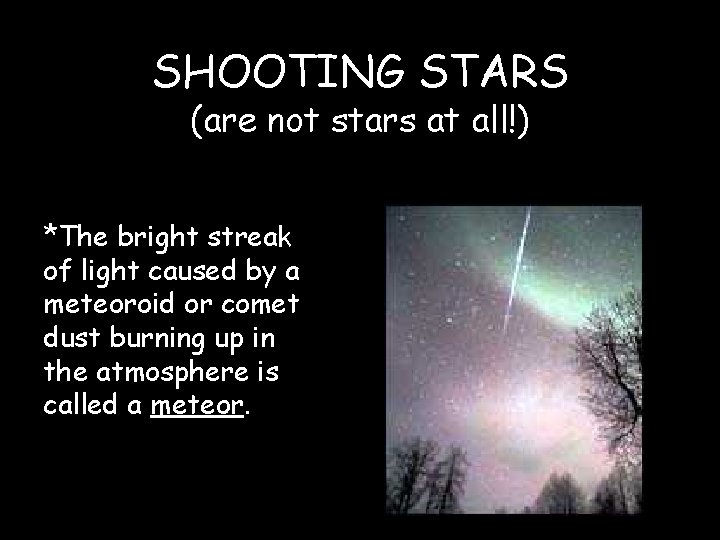 SHOOTING STARS (are not stars at all!) *The bright streak of light caused by