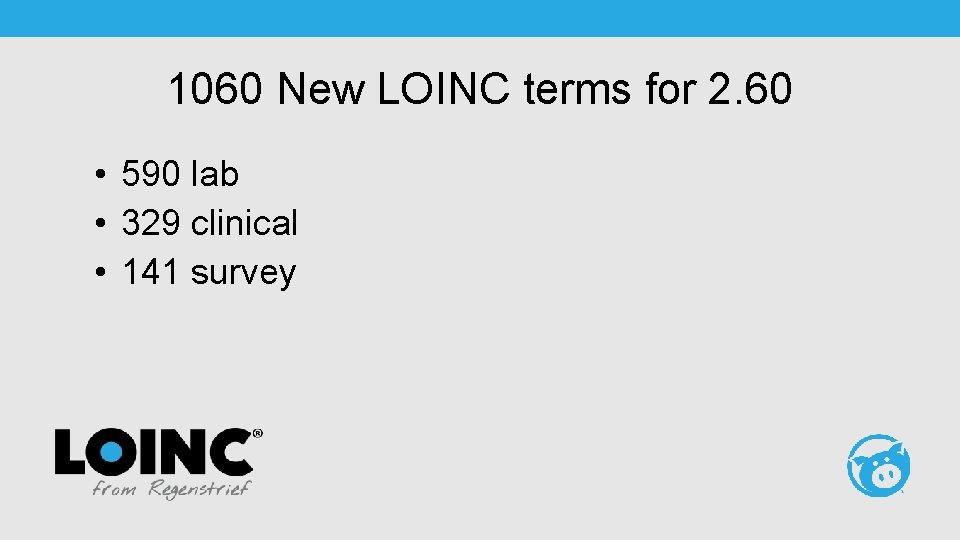 1060 New LOINC terms for 2. 60 • 590 lab • 329 clinical •