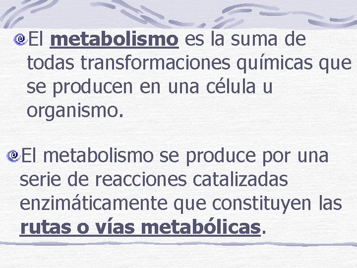 El metabolismo es la suma de todas transformaciones químicas que se producen en una