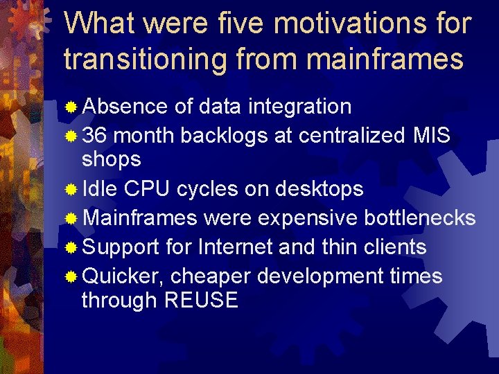 What were five motivations for transitioning from mainframes ® Absence of data integration ®