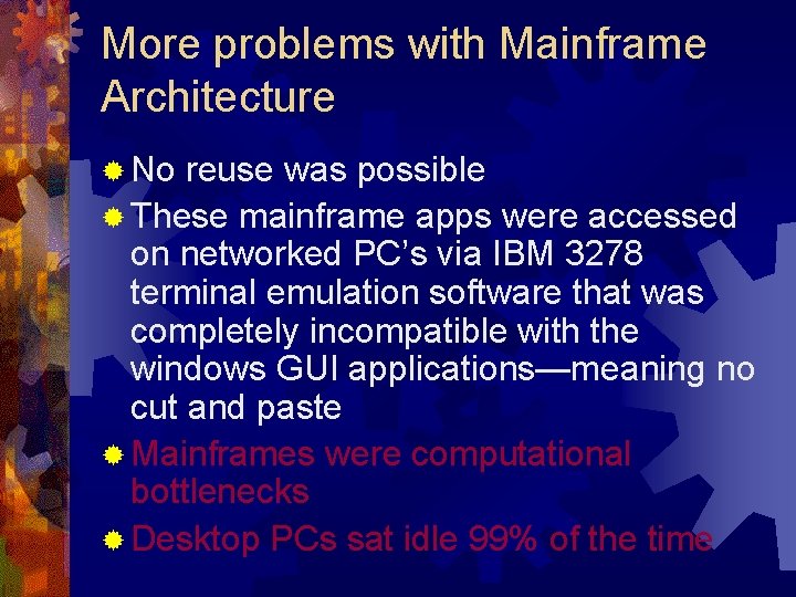 More problems with Mainframe Architecture ® No reuse was possible ® These mainframe apps