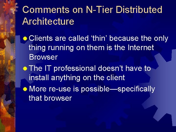 Comments on N-Tier Distributed Architecture ® Clients are called ‘thin’ because the only thing