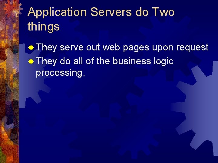 Application Servers do Two things ® They serve out web pages upon request ®