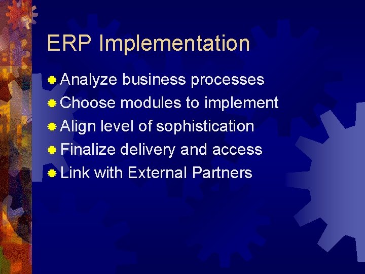 ERP Implementation ® Analyze business processes ® Choose modules to implement ® Align level