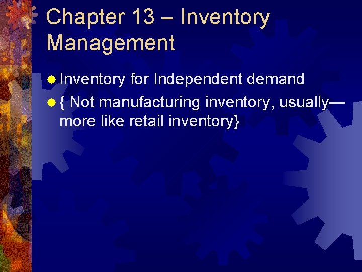 Chapter 13 – Inventory Management ® Inventory for Independent demand ® { Not manufacturing