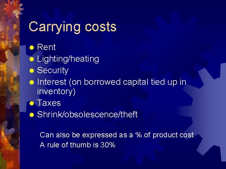 Carrying costs ® Rent ® Lighting/heating ® Security ® Interest (on borrowed capital tied