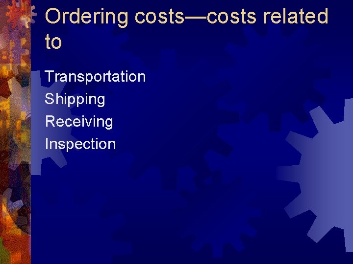 Ordering costs—costs related to Transportation Shipping Receiving Inspection 