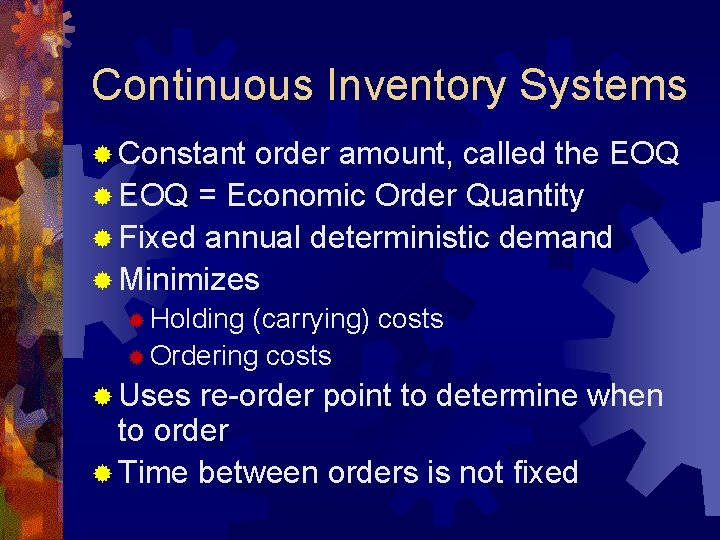 Continuous Inventory Systems ® Constant order amount, called the EOQ ® EOQ = Economic