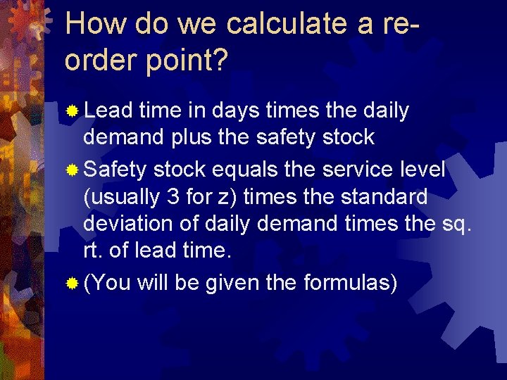 How do we calculate a reorder point? ® Lead time in days times the