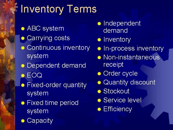 Inventory Terms ® ABC system ® Carrying costs ® Continuous inventory system ® Dependent