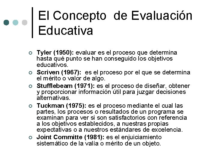 El Concepto de Evaluación Educativa ¢ ¢ ¢ Tyler (1950): evaluar es el proceso