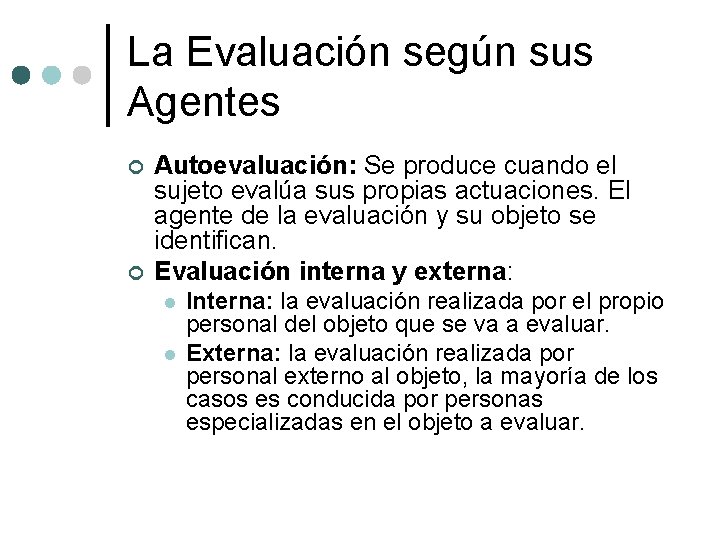 La Evaluación según sus Agentes ¢ ¢ Autoevaluación: Se produce cuando el sujeto evalúa