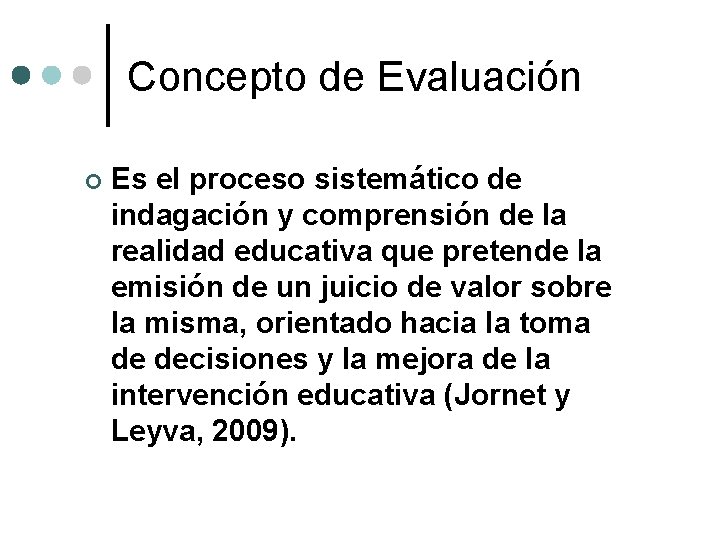 Concepto de Evaluación ¢ Es el proceso sistemático de indagación y comprensión de la