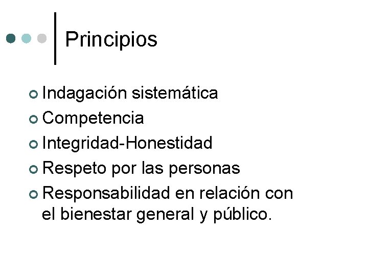 Principios ¢ Indagación sistemática ¢ Competencia ¢ Integridad-Honestidad ¢ Respeto por las personas ¢