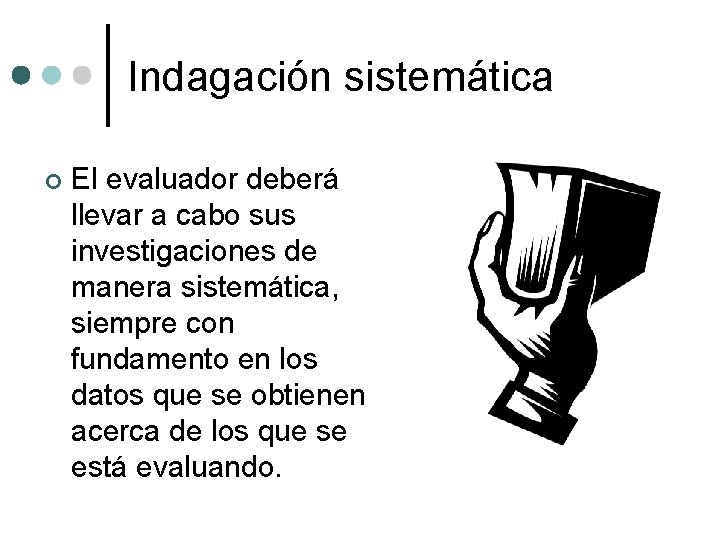 Indagación sistemática ¢ El evaluador deberá llevar a cabo sus investigaciones de manera sistemática,