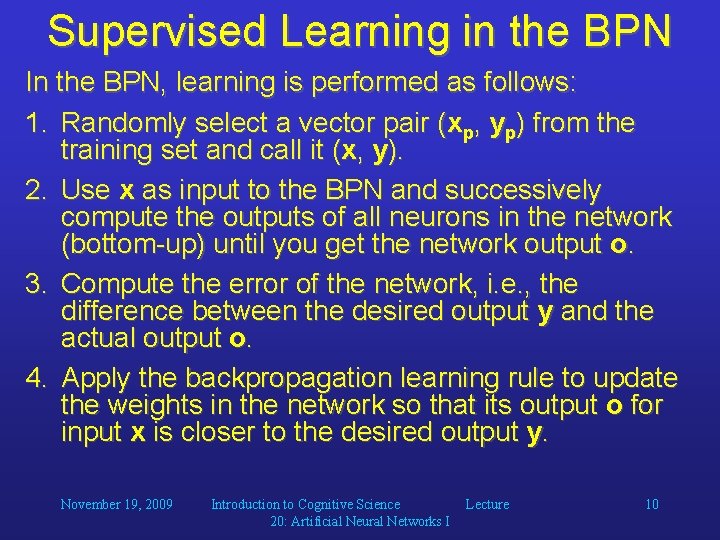 Supervised Learning in the BPN In the BPN, learning is performed as follows: 1.
