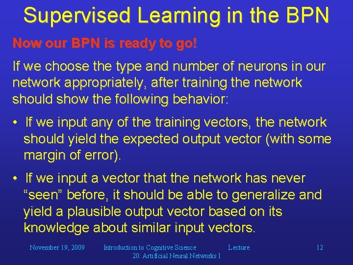 Supervised Learning in the BPN Now our BPN is ready to go! If we