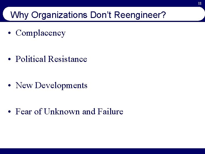 11 Why Organizations Don’t Reengineer? • Complacency • Political Resistance • New Developments •
