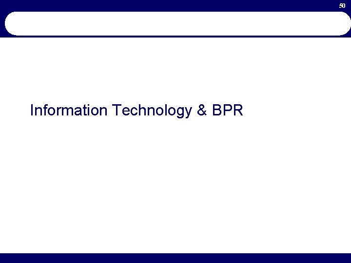 50 Information Technology & BPR 