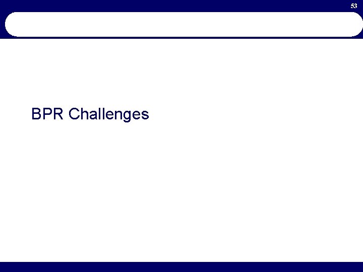 53 BPR Challenges 