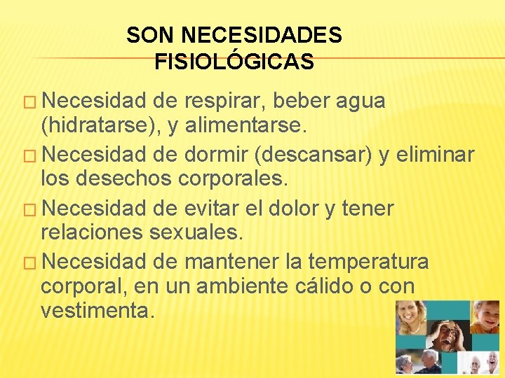 SON NECESIDADES FISIOLÓGICAS � Necesidad de respirar, beber agua (hidratarse), y alimentarse. � Necesidad