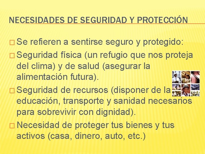 NECESIDADES DE SEGURIDAD Y PROTECCIÓN � Se refieren a sentirse seguro y protegido: �