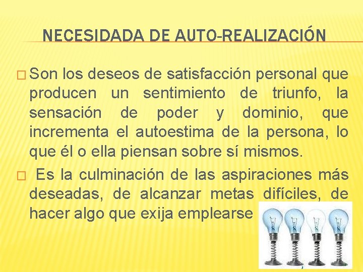 NECESIDADA DE AUTO-REALIZACIÓN � Son los deseos de satisfacción personal que producen un sentimiento
