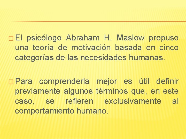 � El psicólogo Abraham H. Maslow propuso una teoría de motivación basada en cinco