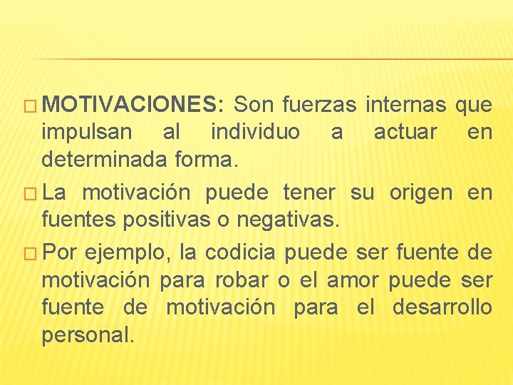 � MOTIVACIONES: Son fuerzas internas que impulsan al individuo a actuar en determinada forma.