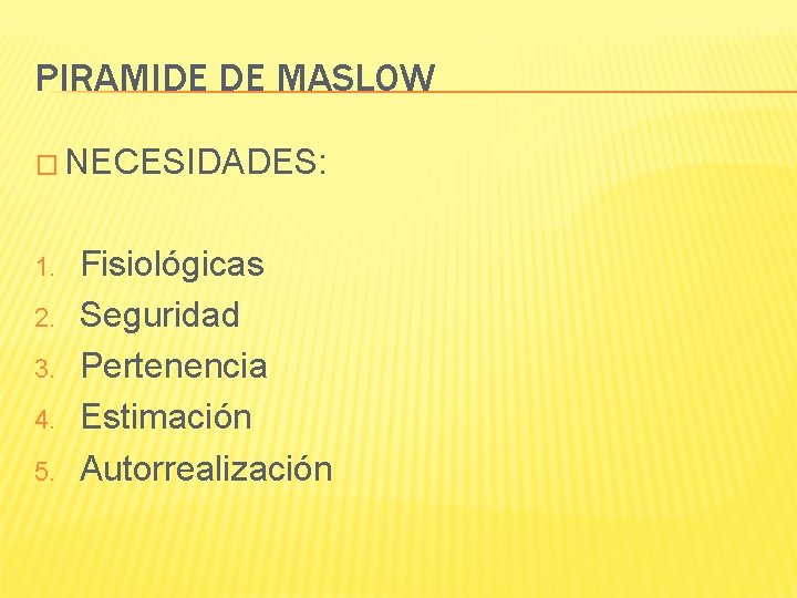 PIRAMIDE DE MASLOW � NECESIDADES: 1. 2. 3. 4. 5. Fisiológicas Seguridad Pertenencia Estimación