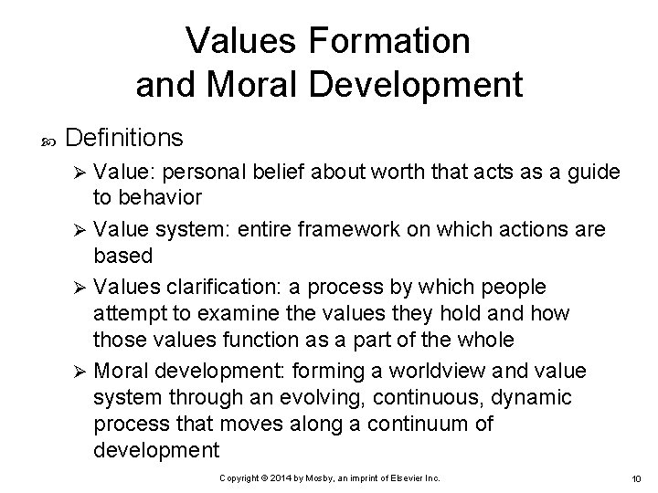 Values Formation and Moral Development Definitions Value: personal belief about worth that acts as