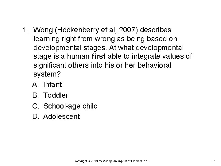 1. Wong (Hockenberry et al, 2007) describes learning right from wrong as being based