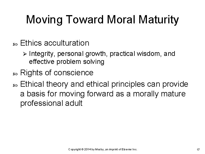 Moving Toward Moral Maturity Ethics acculturation Ø Integrity, personal growth, practical wisdom, and effective