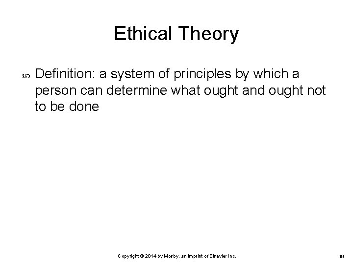 Ethical Theory Definition: a system of principles by which a person can determine what