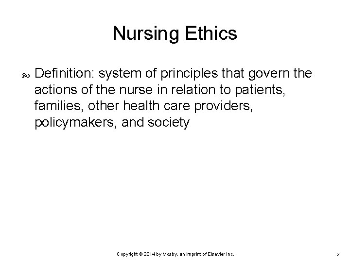 Nursing Ethics Definition: system of principles that govern the actions of the nurse in