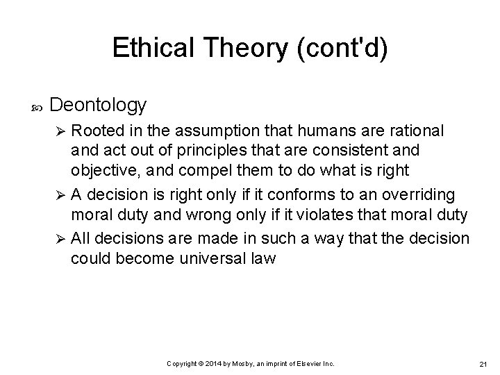 Ethical Theory (cont'd) Deontology Rooted in the assumption that humans are rational and act