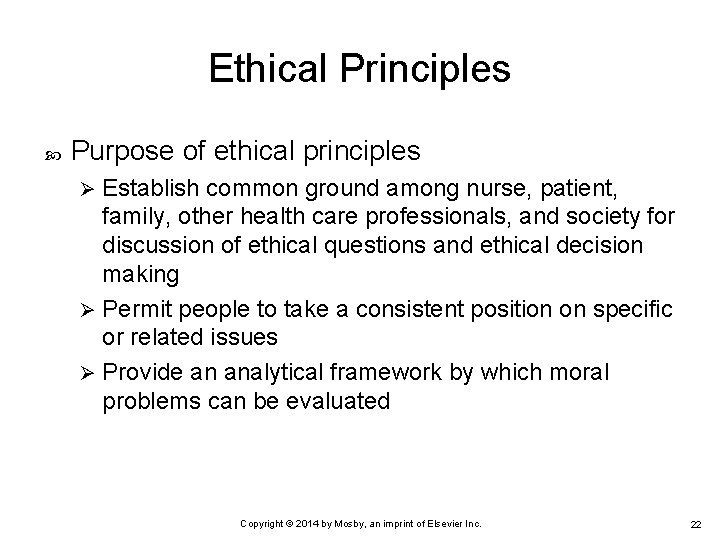 Ethical Principles Purpose of ethical principles Establish common ground among nurse, patient, family, other