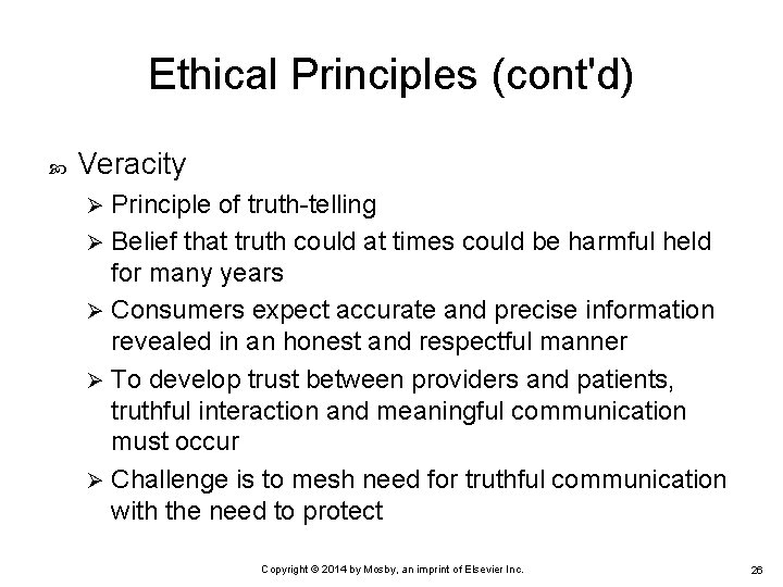 Ethical Principles (cont'd) Veracity Principle of truth-telling Ø Belief that truth could at times
