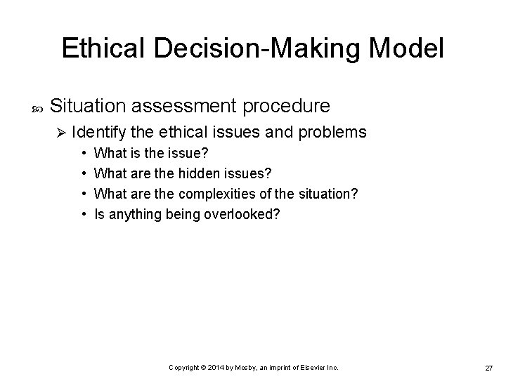 Ethical Decision-Making Model Situation assessment procedure Ø Identify the ethical issues and problems •