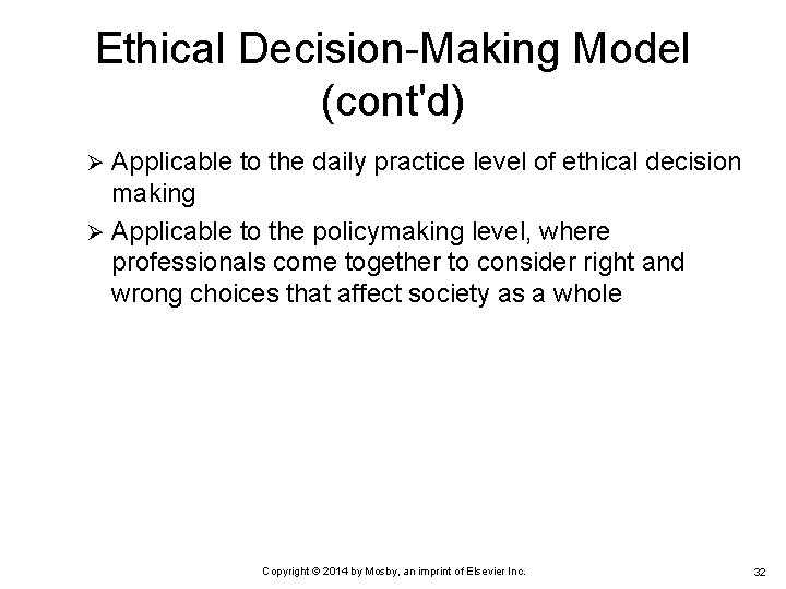Ethical Decision-Making Model (cont'd) Applicable to the daily practice level of ethical decision making