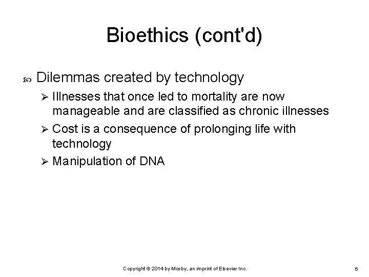 Bioethics (cont'd) Dilemmas created by technology Illnesses that once led to mortality are now