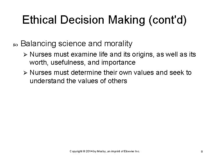 Ethical Decision Making (cont'd) Balancing science and morality Nurses must examine life and its